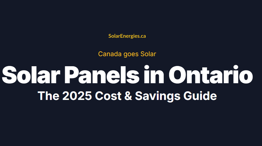 SolarEnergies.ca 
Canada goes Solar

Solar Panels in Ontario
The 2025 Cost & Savings Guide
