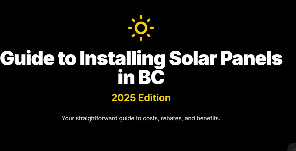 Guide to Installing Solar Panels in BC
2025 Edition

Your straightforward guide to costs, rebates, and benefits.