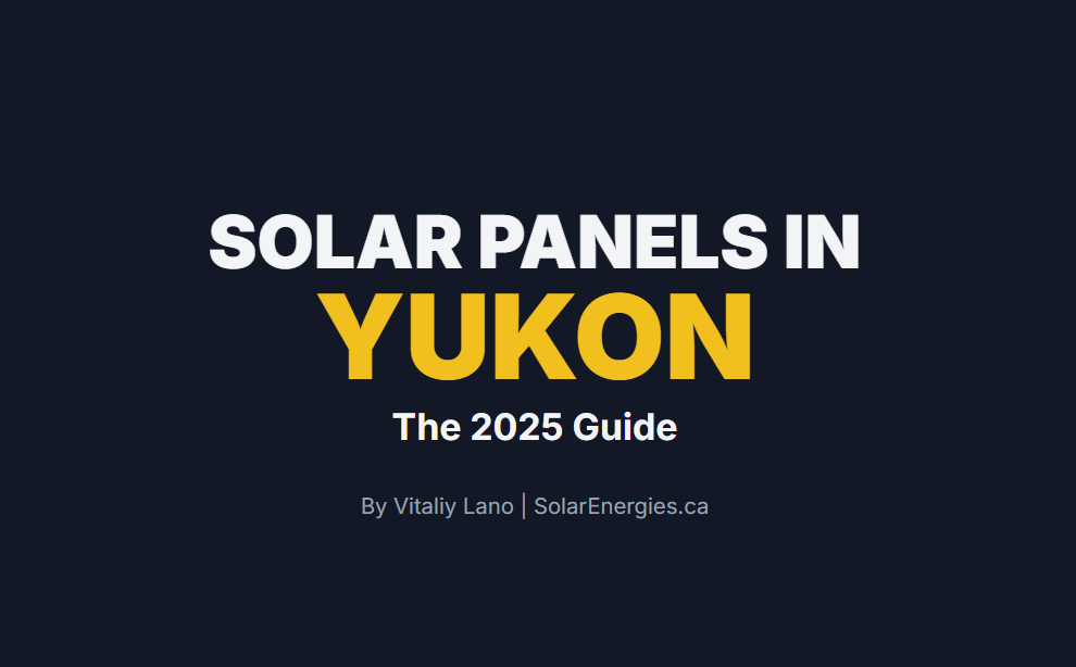 Solar Panels in
Yukon
The 2025 Guide

By Vitaliy Lano | SolarEnergies.ca