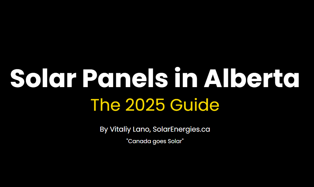 Solar Panels in Alberta
The 2025 Guide
By Vitaliy Lano, SolarEnergies.ca

"Canada goes Solar"